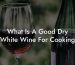What Is A Good Dry White Wine For Cooking