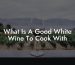 What Is A Good White Wine To Cook With