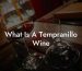 What Is A Tempranillo Wine