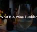 What Is A Wine Tumbler