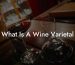 What Is A Wine Varietal