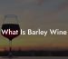 What Is Barley Wine