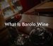 What Is Barolo Wine