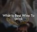 What Is Best Wine To Drink