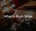 What Is Blush Wine