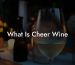 What Is Cheer Wine