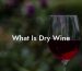What Is Dry Wine
