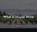 What Is House Wine