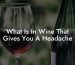 What Is In Wine That Gives You A Headache
