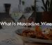 What Is Muscadine Wine