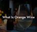 What Is Orange Wine
