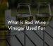 What Is Red Wine Vinegar Used For