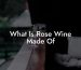 What Is Rose Wine Made Of