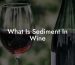 What Is Sediment In Wine