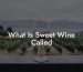 What Is Sweet Wine Called
