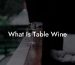 What Is Table Wine