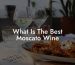 What Is The Best Moscato Wine