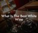 What Is The Best White Wine