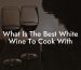 What Is The Best White Wine To Cook With