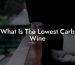 What Is The Lowest Carb Wine
