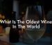 What Is The Oldest Wine In The World