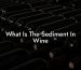 What Is The Sediment In Wine