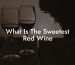 What Is The Sweetest Red Wine