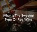 What Is The Sweetest Type Of Red Wine