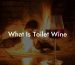 What Is Toilet Wine