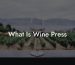 What Is Wine Press