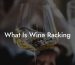 What Is Wine Racking