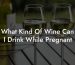 What Kind Of Wine Can I Drink While Pregnant