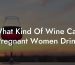 What Kind Of Wine Can Pregnant Women Drink