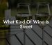 What Kind Of Wine Is Sweet