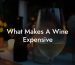What Makes A Wine Expensive