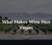What Makes Wine Non Vegan