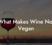 What Makes Wine Not Vegan