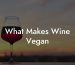 What Makes Wine Vegan
