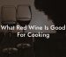 What Red Wine Is Good For Cooking