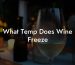 What Temp Does Wine Freeze