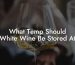 What Temp Should White Wine Be Stored At
