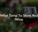 What Temp To Store Red Wine