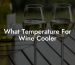 What Temperature For Wine Cooler
