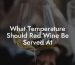 What Temperature Should Red Wine Be Served At