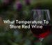 What Temperature To Store Red Wine