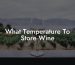 What Temperature To Store Wine