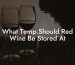 What Temp.Should Red Wine Be Stored At