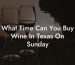 What Time Can You Buy Wine In Texas On Sunday