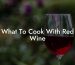 What To Cook With Red Wine