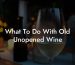 What To Do With Old Unopened Wine